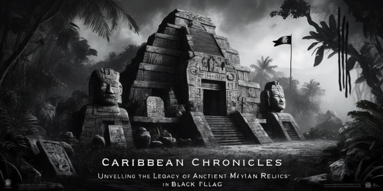 Caribbean Chronicles: Unveiling the Legacy of Ancient Mayan Relics in Black Flag Resynced